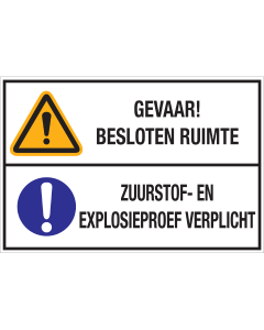 Bord met pictogram en tekst: "Gevaar! Besloten Ruimte - Zuurstof- en Explosieproef Verplicht" - ISO 7010 - W001, M001
