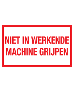 Bord Niet in werkende machine grijpen  - wit tekstbord met rode tekst