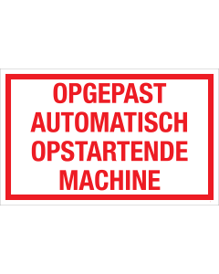 Bord Opgepast automatisch opstartende machine  - wit tekstbord met rode tekst