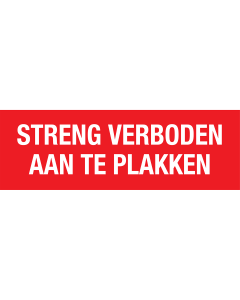 Bord Streng Verboden Aan Te Plakken - wit tekstbord met rode tekst