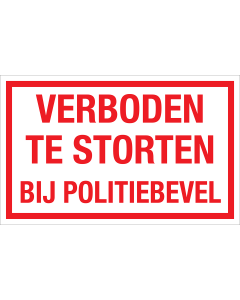 Bord Verboden te storten bij politiebevel - wit tekstbord met rode tekst