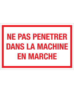 Panneau Ne pas penetrer dans la machine en marche- blanc avec texte rouge