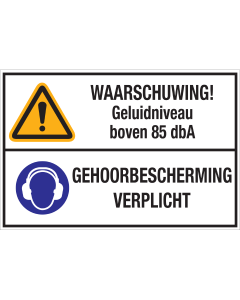 Sticker met pictogrammen en tekst: "Waarschuwing Geluidsniveau boven 85 dbA - Gehoorbescherming. Verplicht" - ISO 7010 - W001, M003